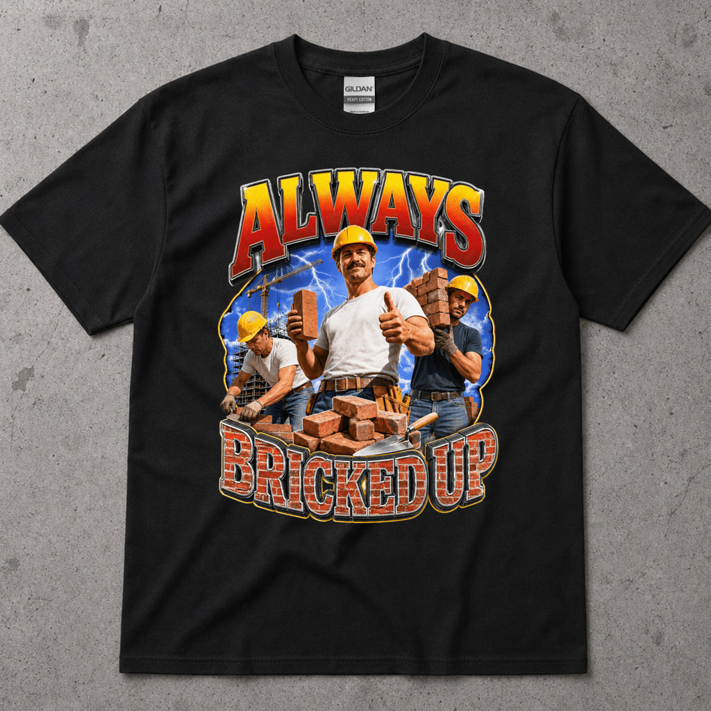 Always Bricked Up Construction Workers T-Shirt