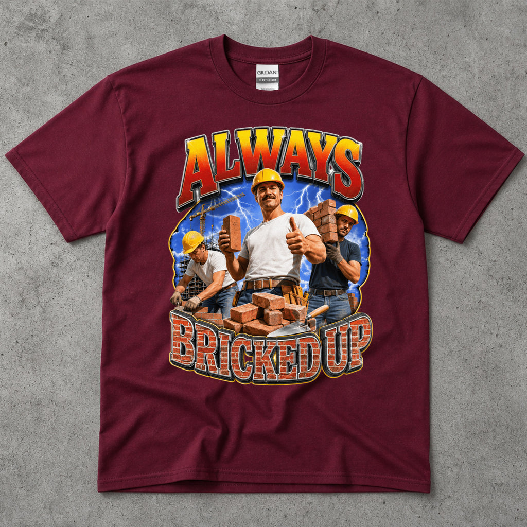Always Bricked Up Construction Workers T-Shirt