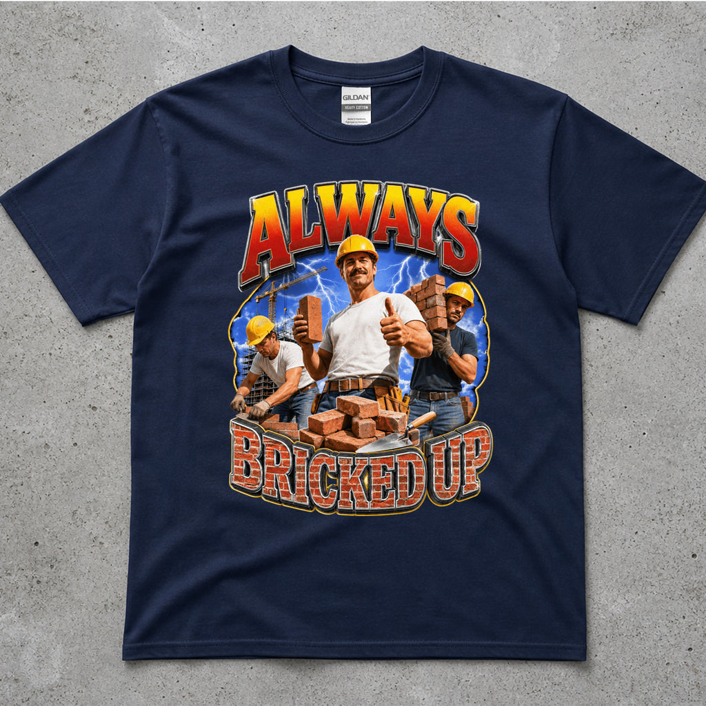 Always Bricked Up Construction Workers T-Shirt