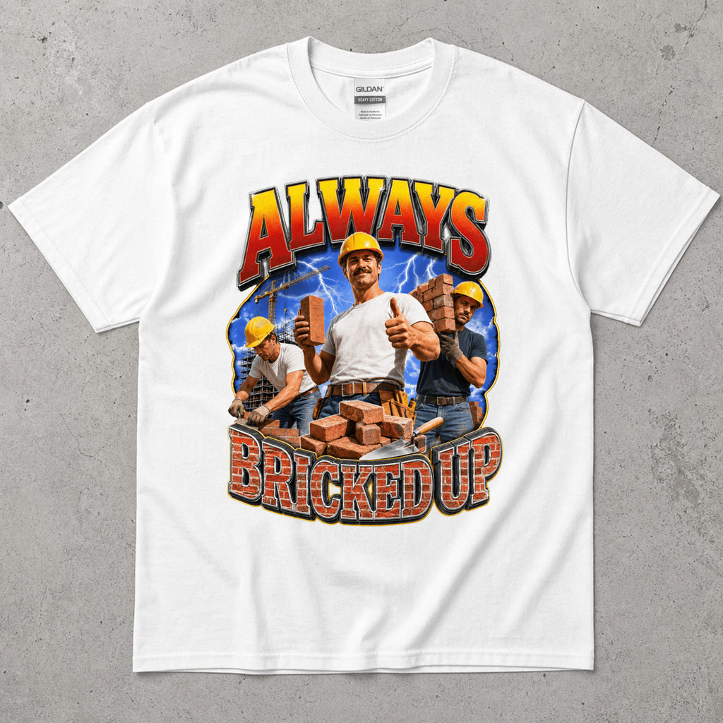 Always Bricked Up Construction Workers T-Shirt