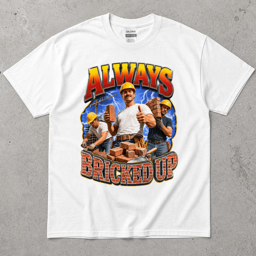 Always Bricked Up Construction Workers T-Shirt