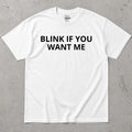 Blink If You Want Me Funny Sarcastic T-Shirt