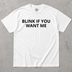 Blink If You Want Me Funny Sarcastic T-Shirt