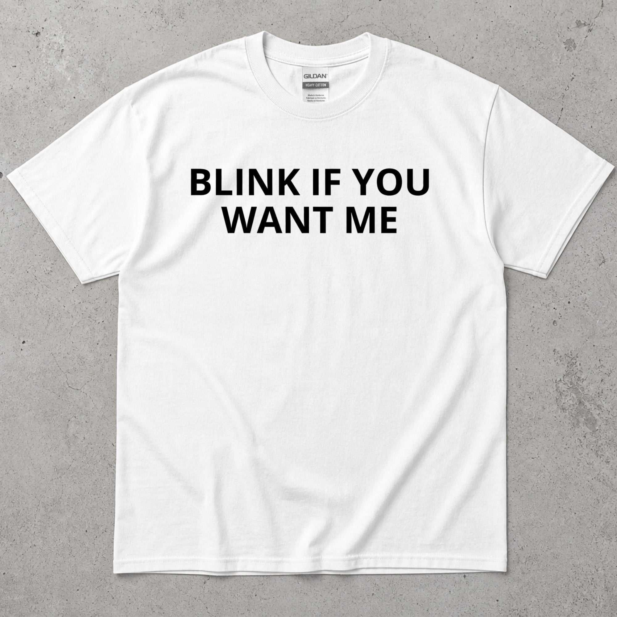 Blink If You Want Me Funny Sarcastic T-Shirt