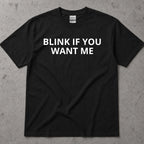 Blink If You Want Me Funny Sarcastic T-Shirt