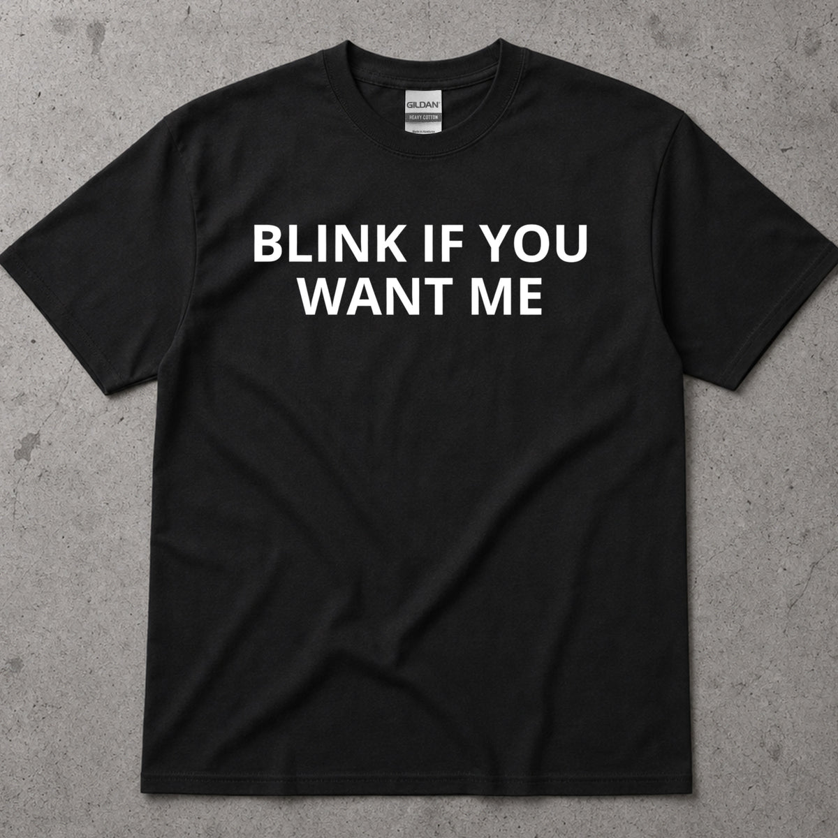 Blink If You Want Me Funny Sarcastic T-Shirt