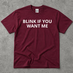 Blink If You Want Me Funny Sarcastic T-Shirt
