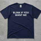 Blink If You Want Me Funny Sarcastic T-Shirt