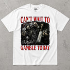 Can't Wait To Gamble Today T-Shirt