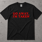 Go Away, I'm Taken Funny Text T-Shirt