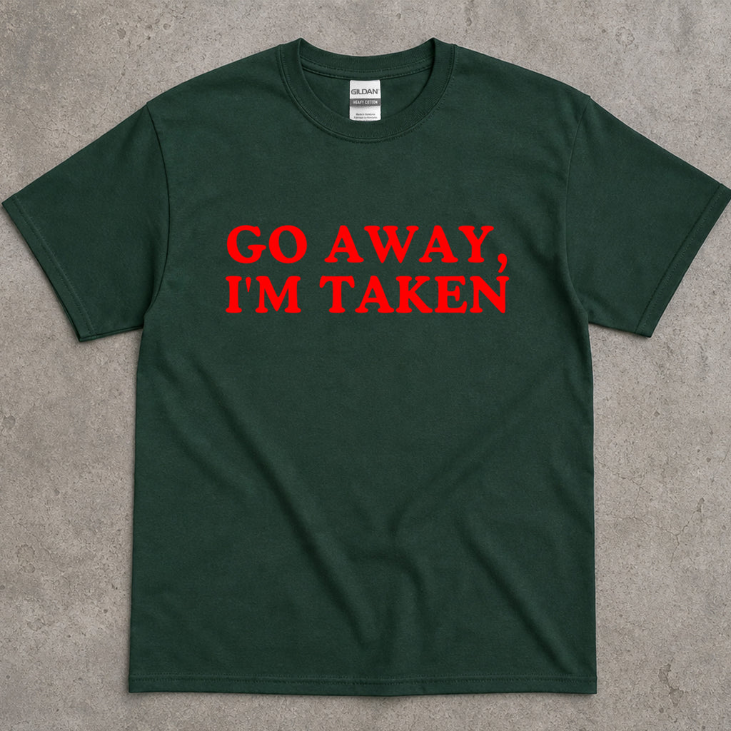 Go Away, I'm Taken Funny Text T-Shirt