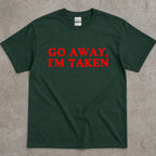 Go Away, I'm Taken Funny Text T-Shirt
