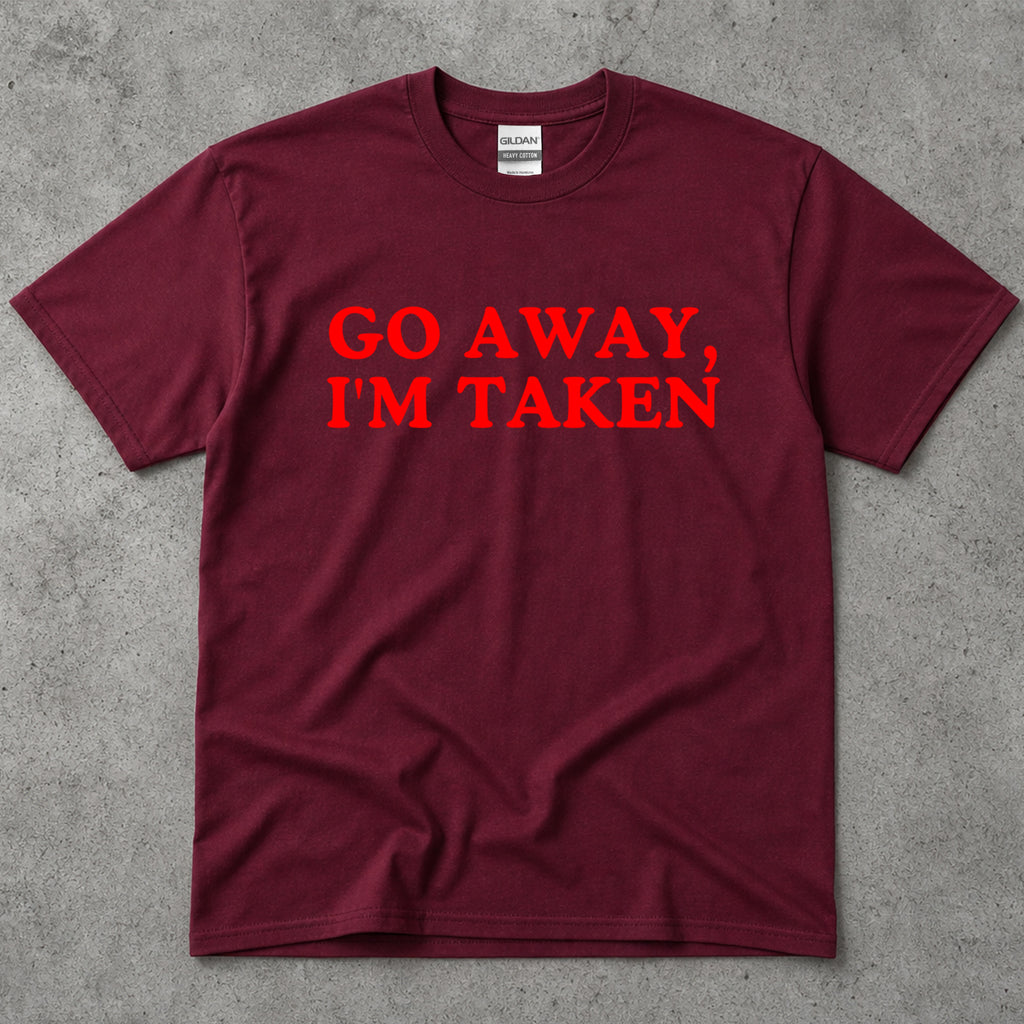 Go Away, I'm Taken Funny Text T-Shirt