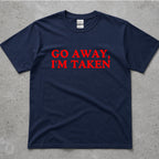 Go Away, I'm Taken Funny Text T-Shirt