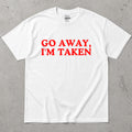 Go Away, I'm Taken Funny Text T-Shirt