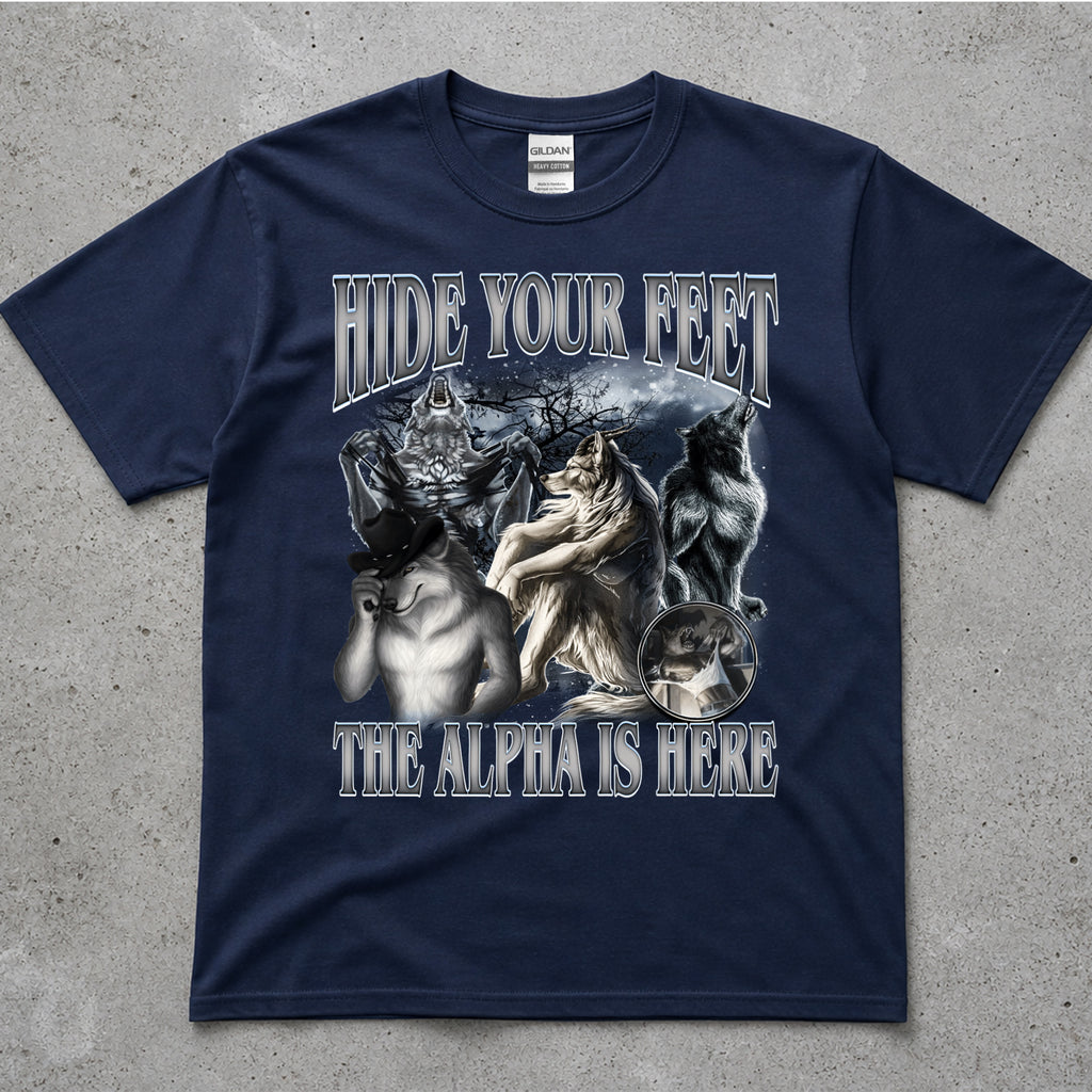 Hide Your Feet, The Alpha Is Here T-Shirt