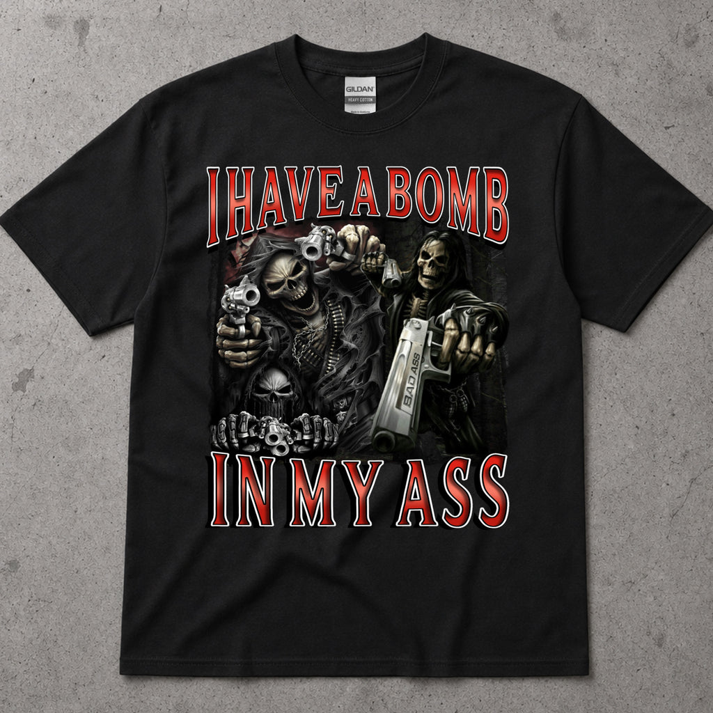 I Have A Bomb In My Ass T-Shirt