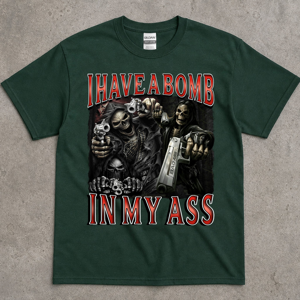I Have A Bomb In My Ass T-Shirt