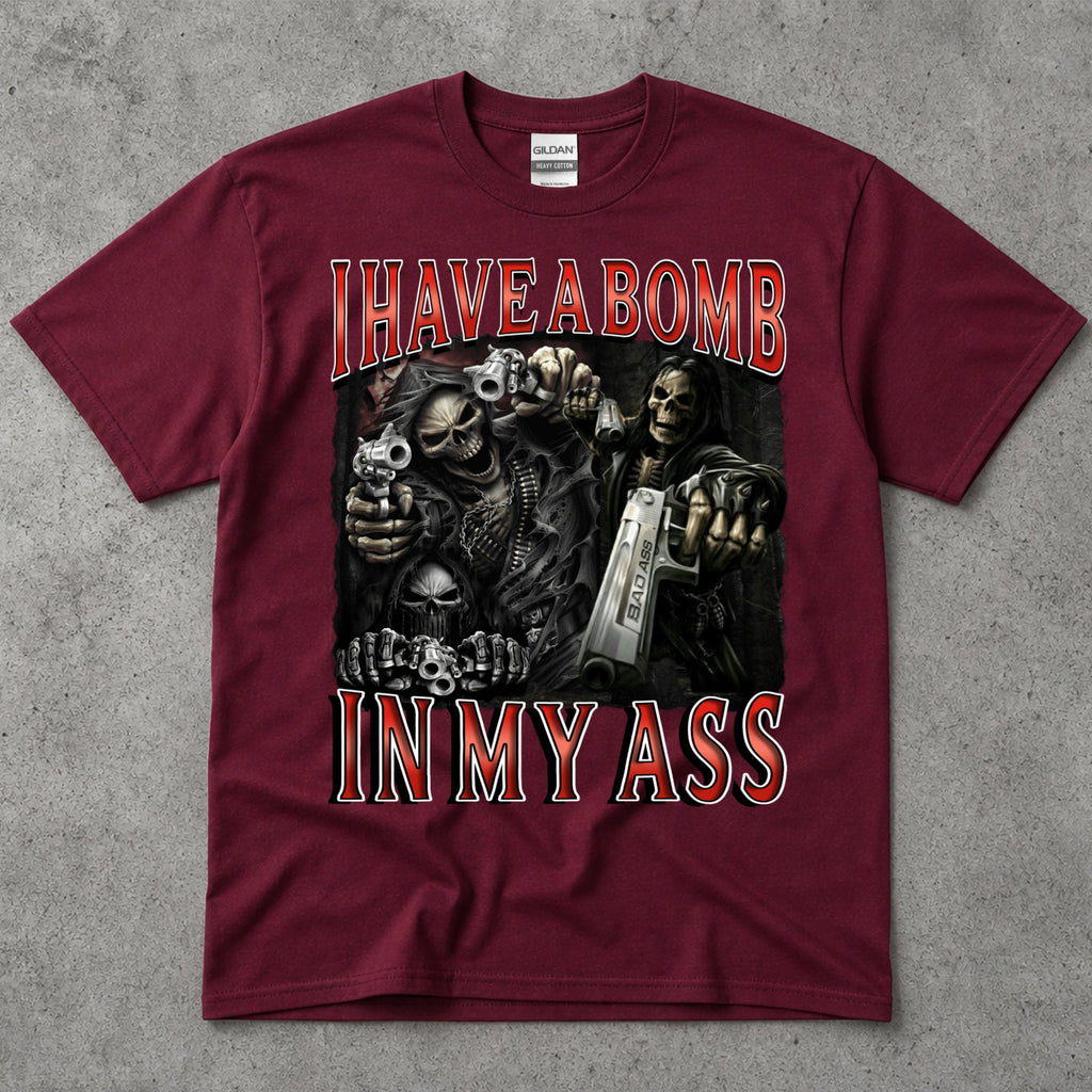 I Have A Bomb In My Ass T-Shirt