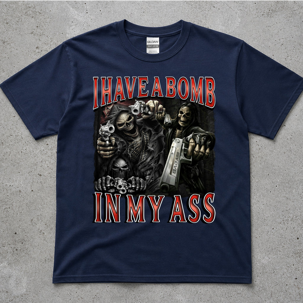 I Have A Bomb In My Ass T-Shirt
