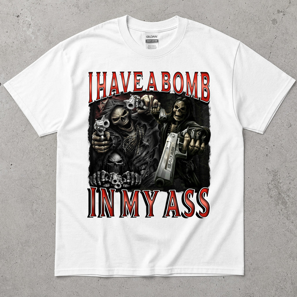I Have A Bomb In My Ass T-Shirt