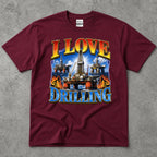 Love Drilling Oil Rig T-Shirt