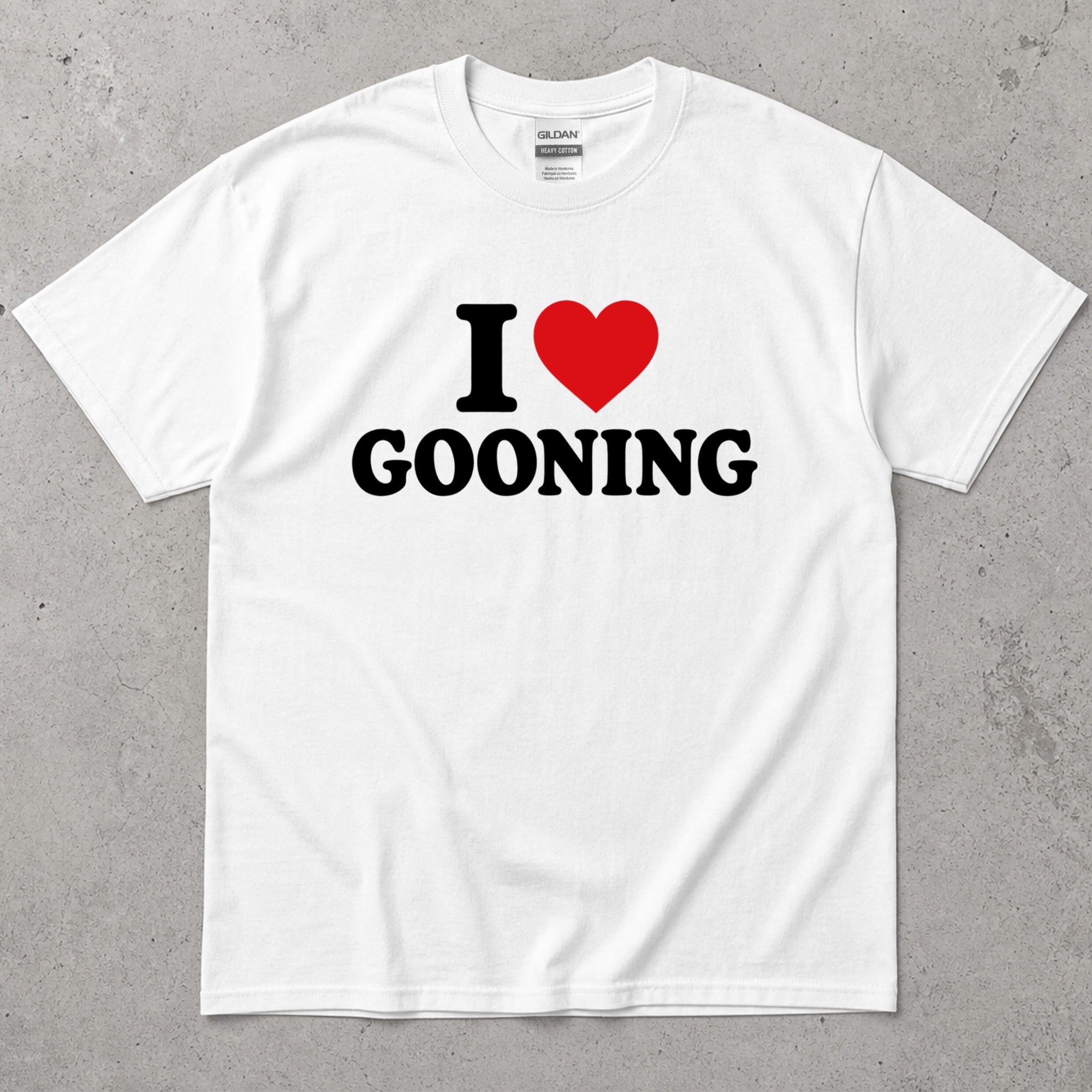 I Love Gooning Funny Sarcastic T-Shirt