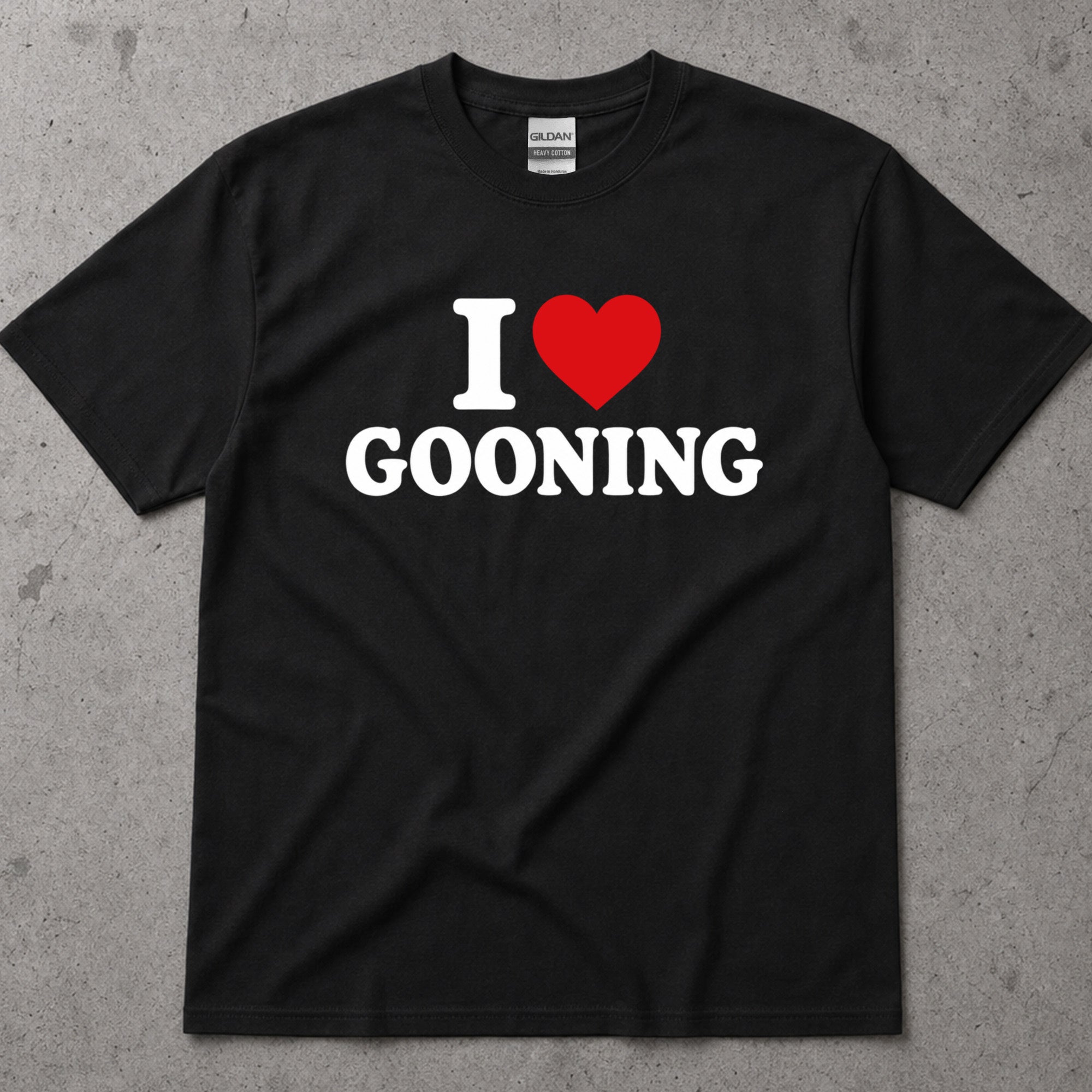 I Love Gooning Funny Sarcastic T-Shirt