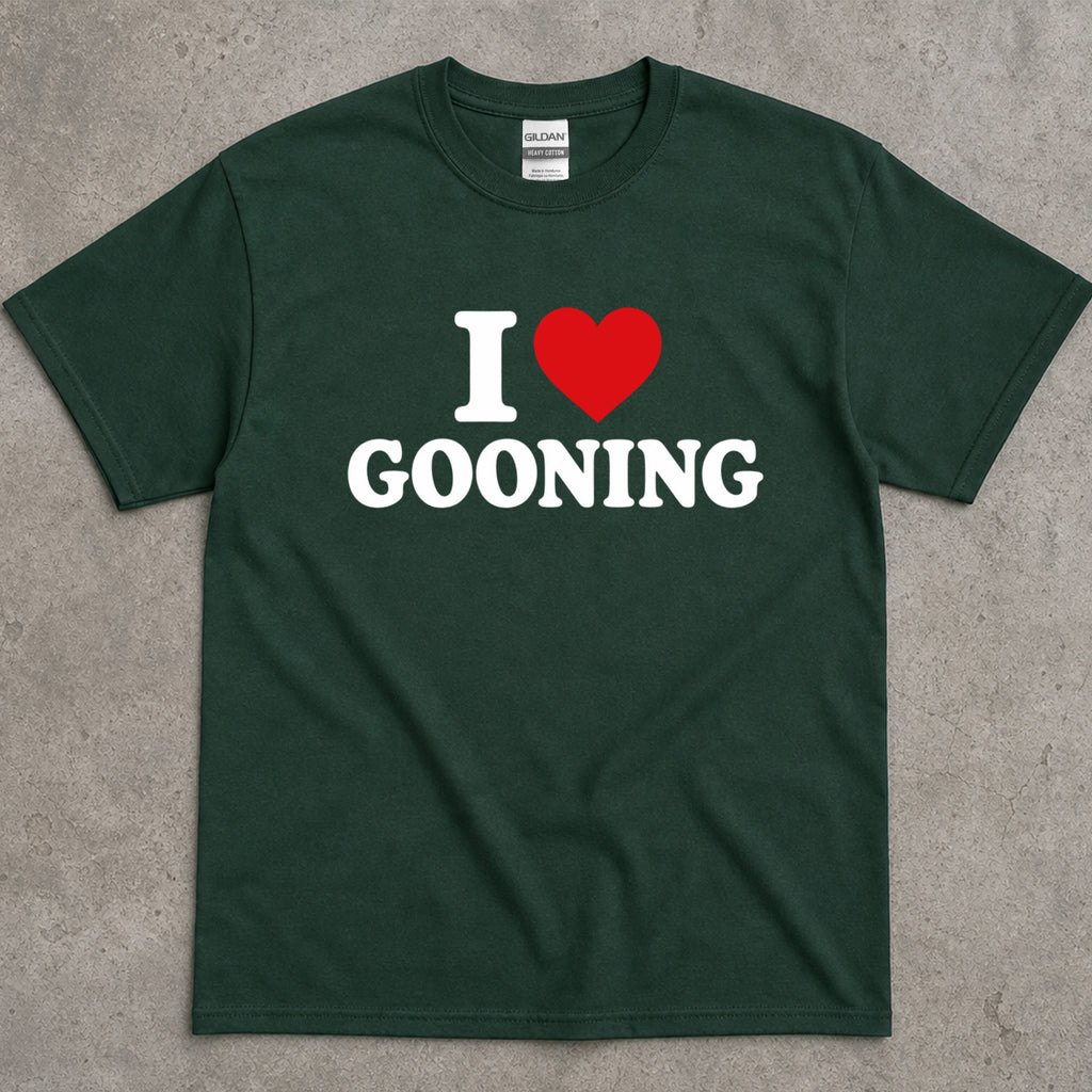 I Love Gooning Funny Sarcastic T-Shirt