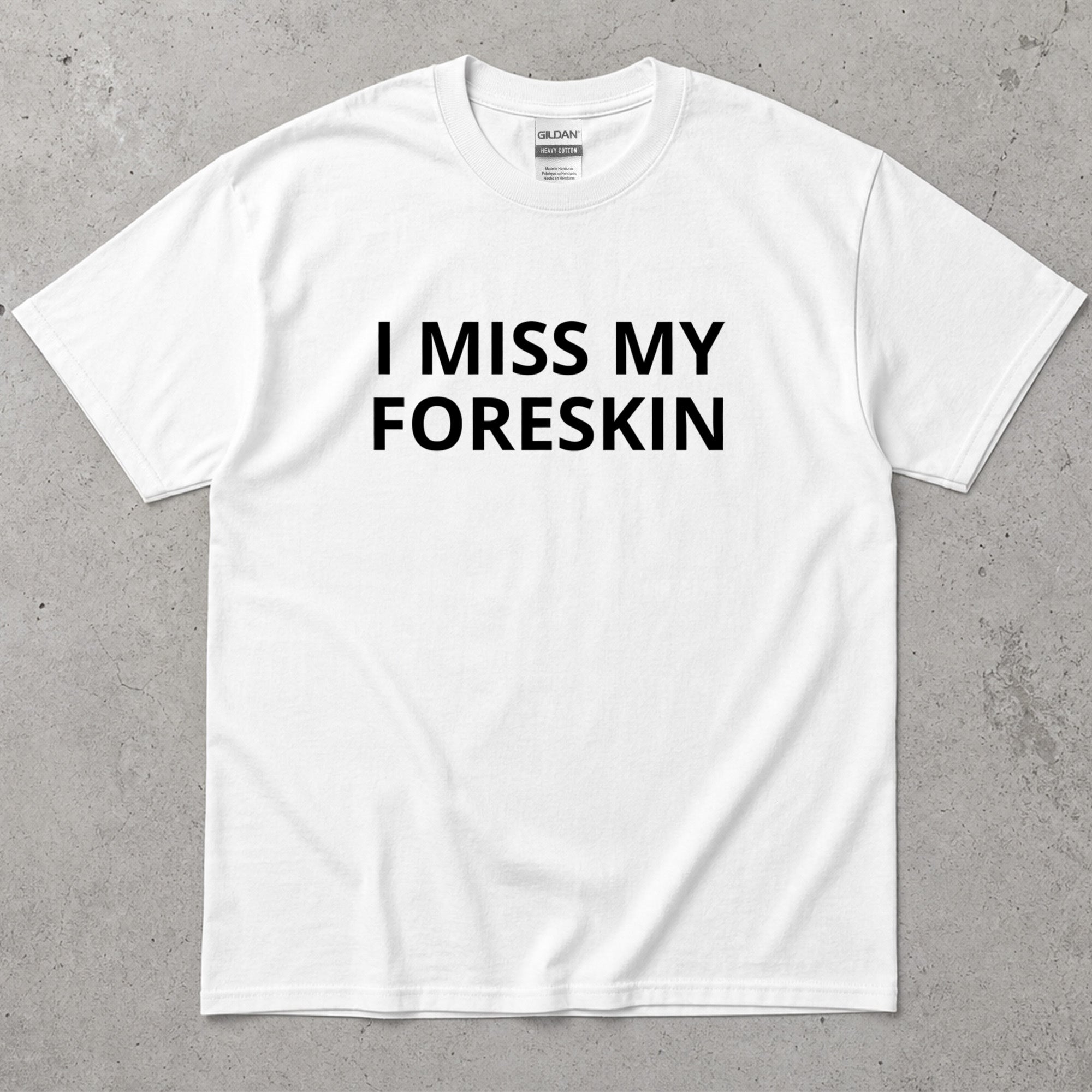 I Miss My Foreskin Text T-Shirt