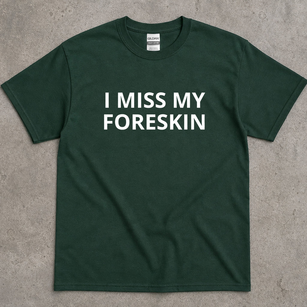 I Miss My Foreskin Text T-Shirt