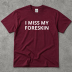 I Miss My Foreskin Text T-Shirt