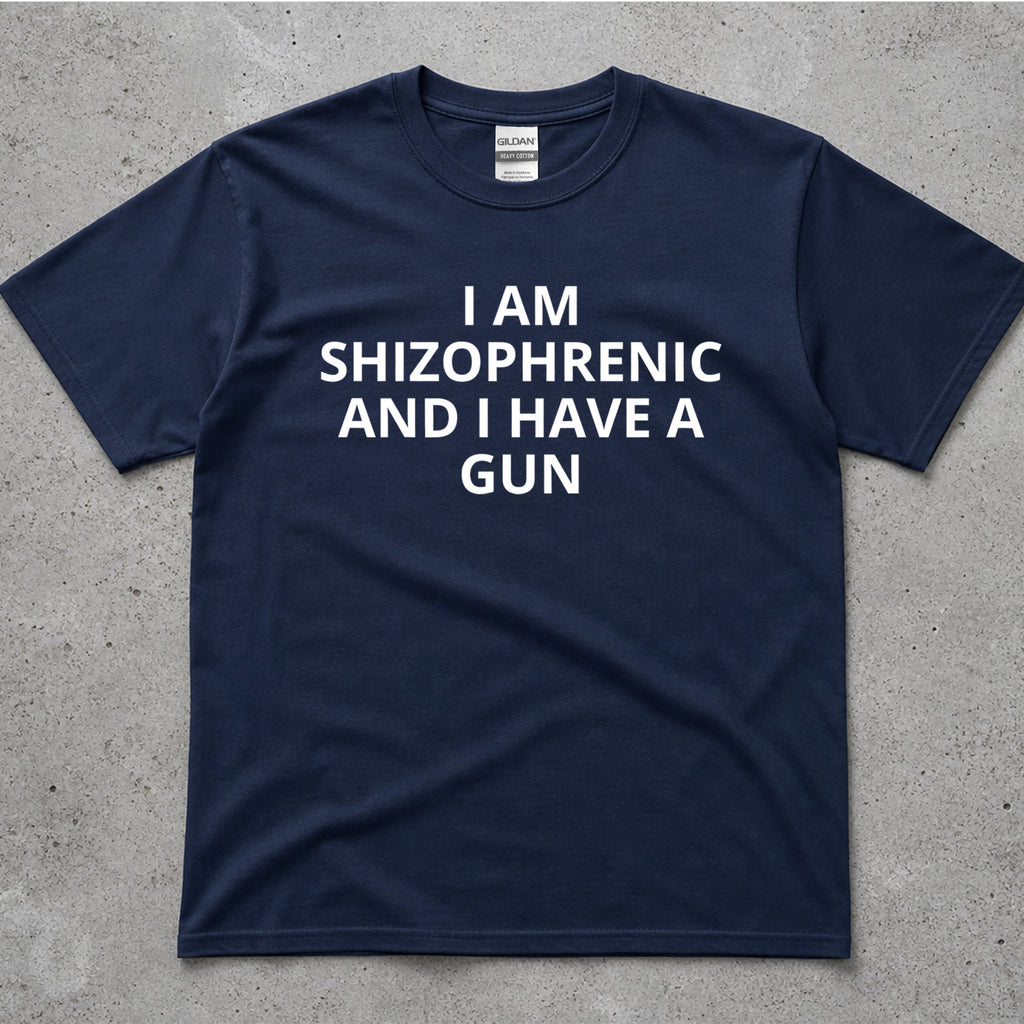 I Am Schizophrenic And I Have A Gun Graphic T-Shirt