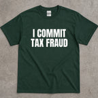 I Commit Tax Fraud Graphic T-Shirt