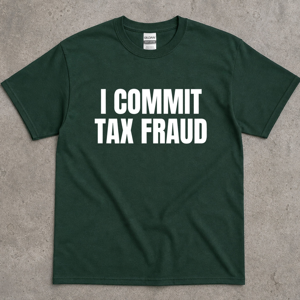 I Commit Tax Fraud Graphic T-Shirt