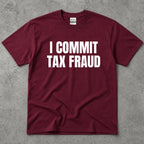 I Commit Tax Fraud Graphic T-Shirt