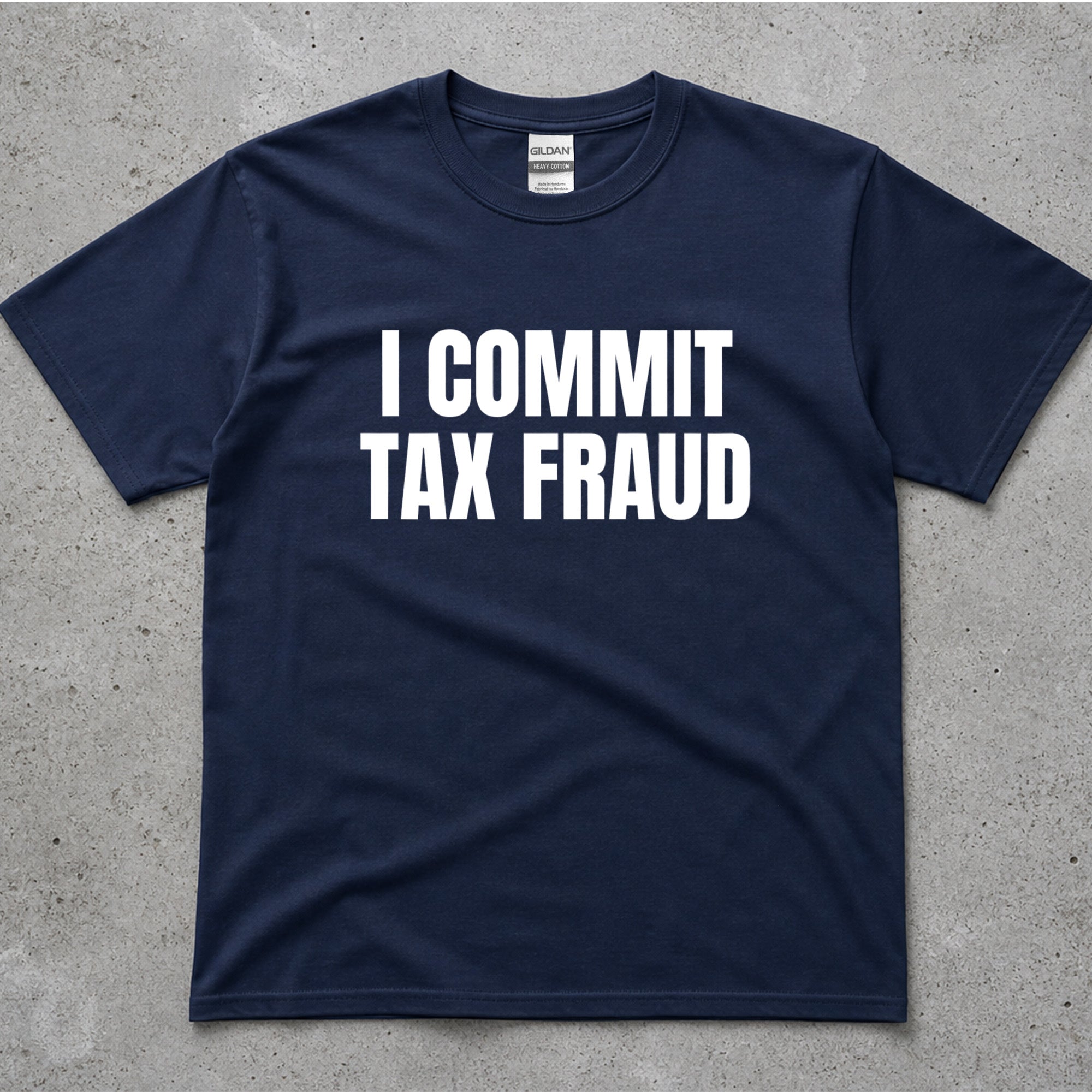 I Commit Tax Fraud Graphic T-Shirt