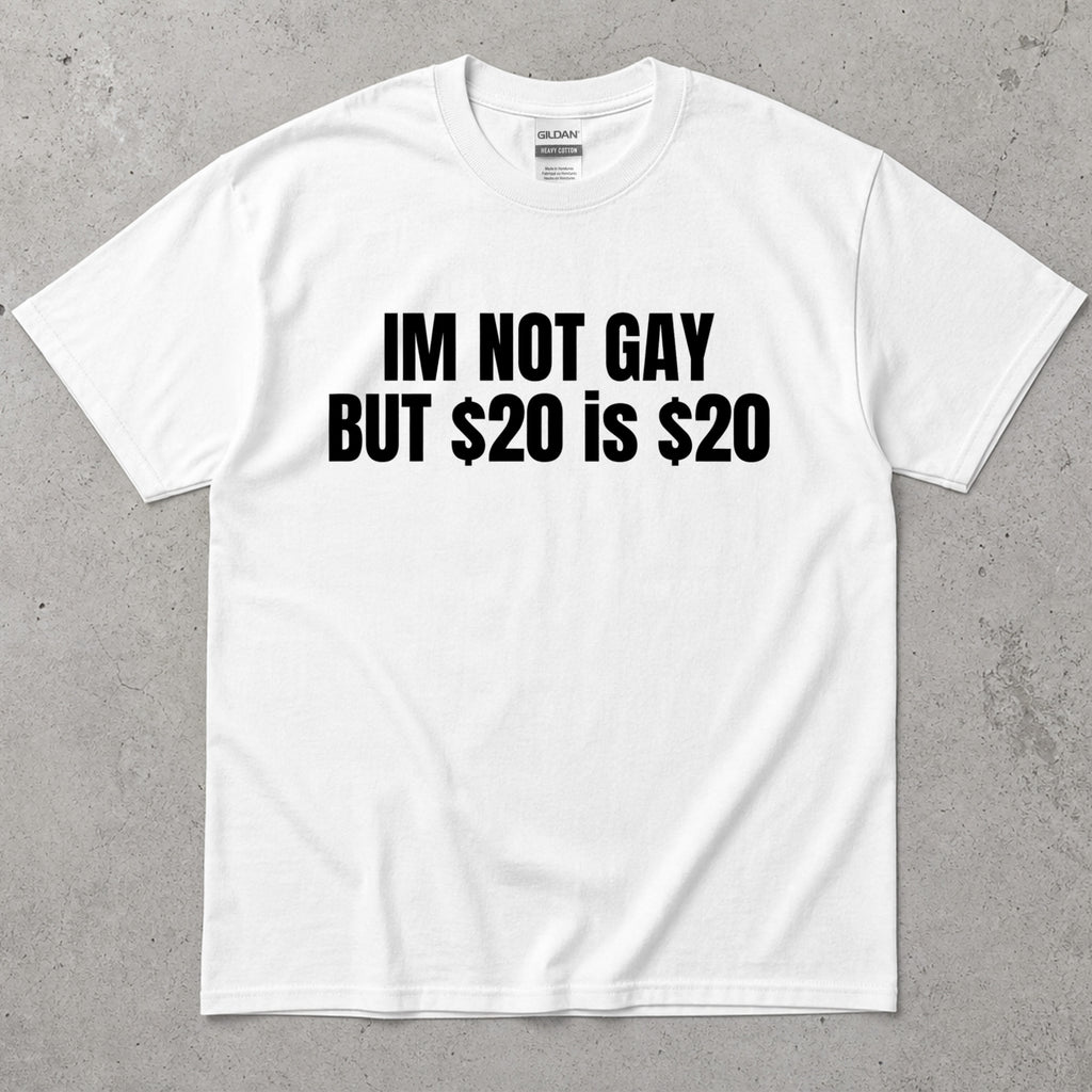 I'm Not Gay But 20 Is 20 Funny Text T-Shirt
