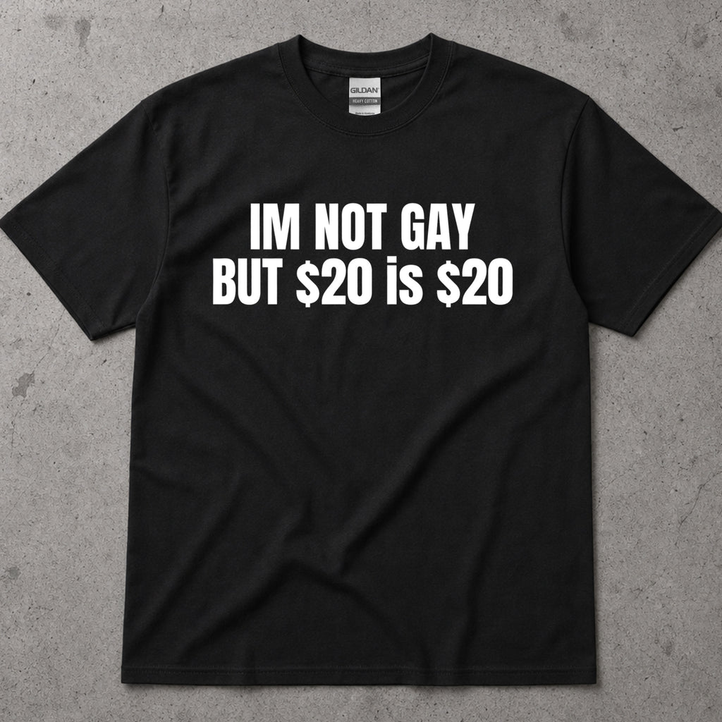 I'm Not Gay But 20 Is 20 Funny Text T-Shirt