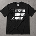 Introvert Extrovert Pervert Checkbox Humor T-Shirt