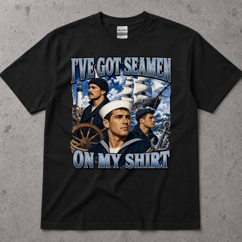 I've got Seamen On My Shirt T-Shirt