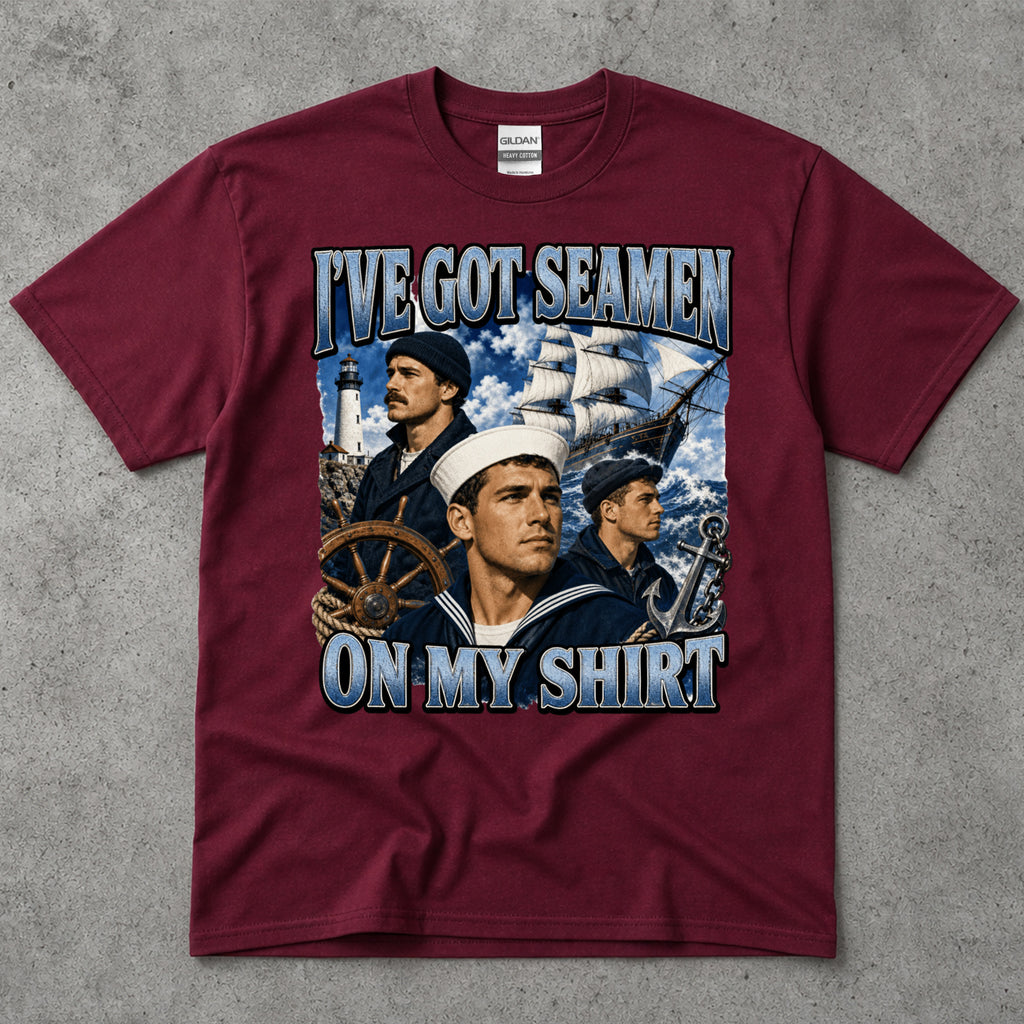 I've got Seamen On My Shirt T-Shirt