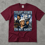 I've got Seamen On My Shirt T-Shirt
