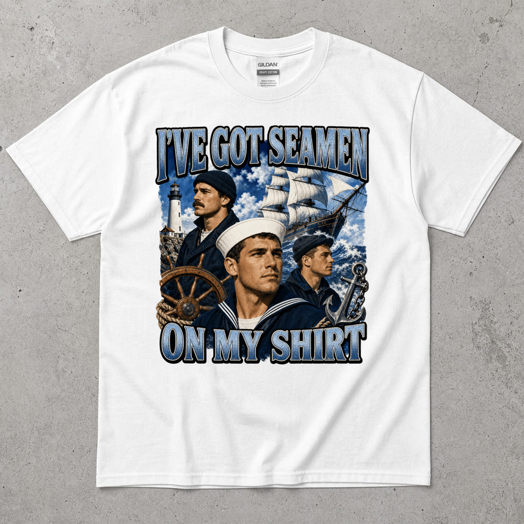 I've got Seamen On My Shirt T-Shirt