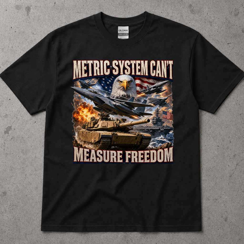 Metric System Cant Measure Freedom T-Shirt