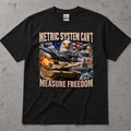 Metric System Cant Measure Freedom T-Shirt