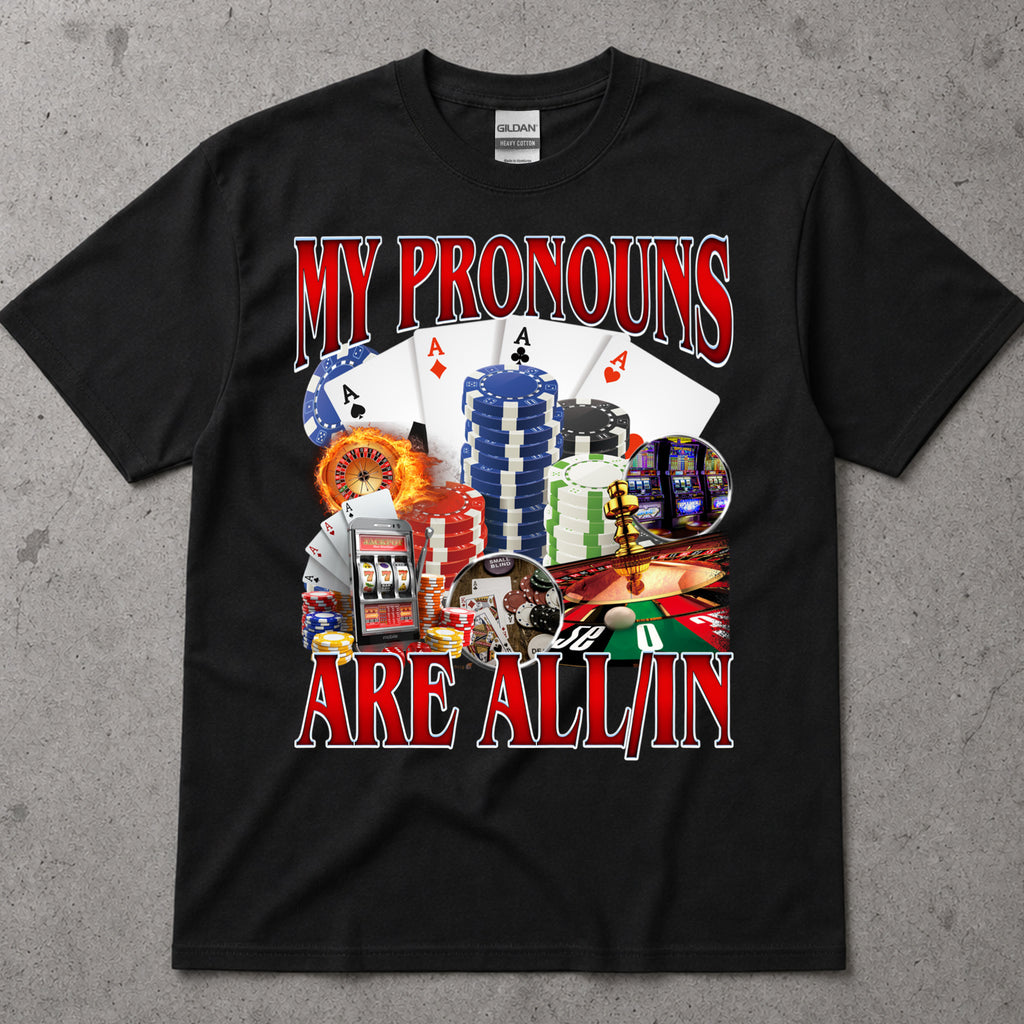 My Pronouns Are All In T-Shirt