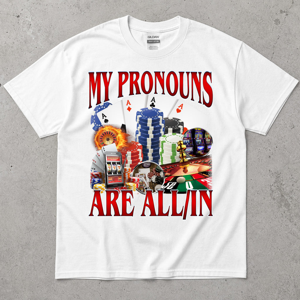 My Pronouns Are All In T-Shirt