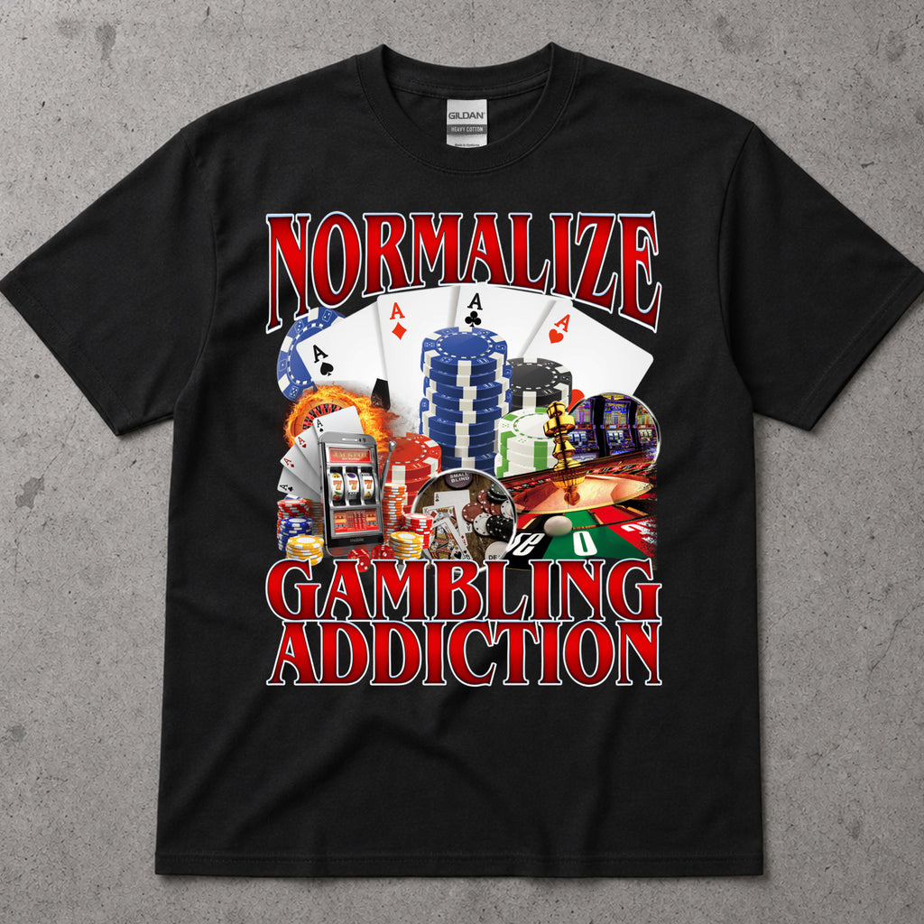 Normalize Gambling Addiction T-Shirt