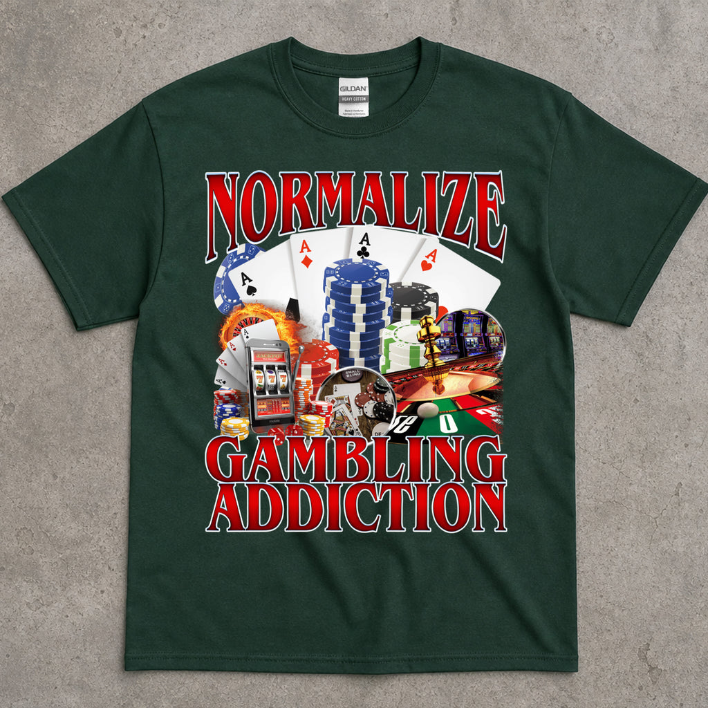 Normalize Gambling Addiction T-Shirt